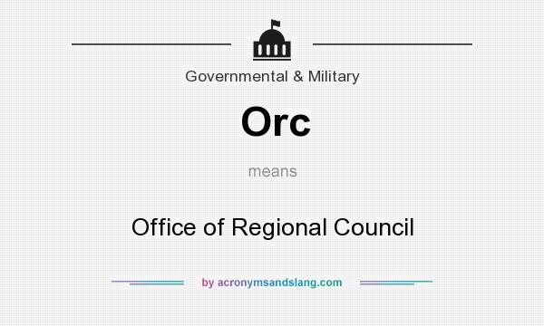 What does Orc mean? It stands for Office of Regional Council