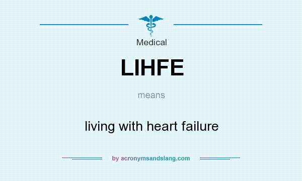 What does LIHFE mean? It stands for living with heart failure