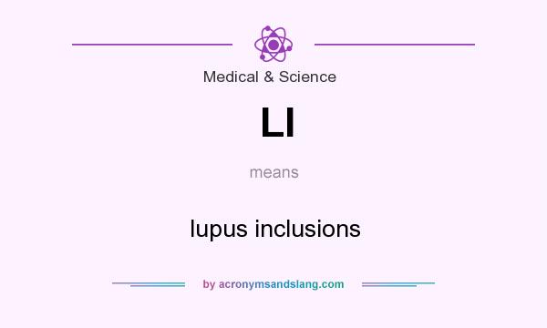 What does LI mean? It stands for lupus inclusions