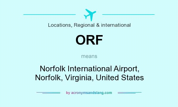 What does ORF mean? It stands for Norfolk International Airport, Norfolk, Virginia, United States