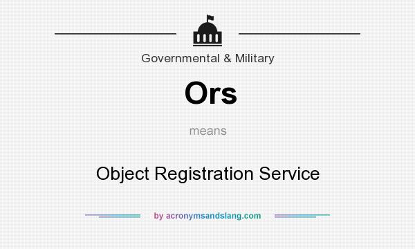 What does Ors mean? It stands for Object Registration Service
