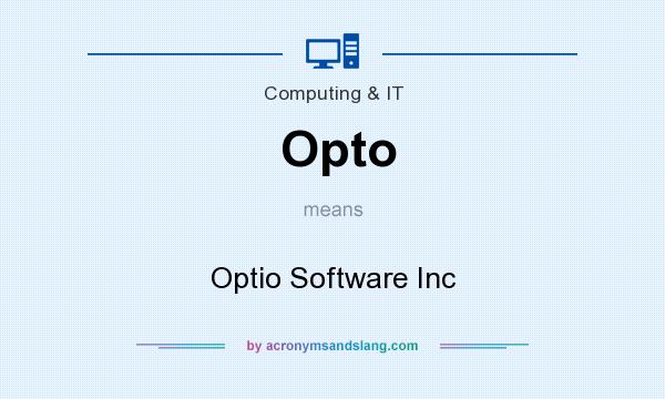 What does Opto mean? It stands for Optio Software Inc