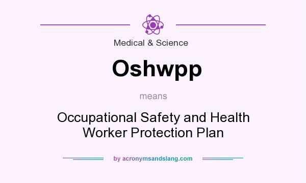 What does Oshwpp mean? It stands for Occupational Safety and Health Worker Protection Plan