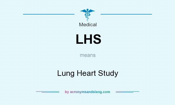 What does LHS mean? It stands for Lung Heart Study