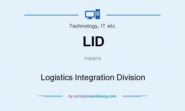 What does LID mean? It stands for Logistics Integration Division