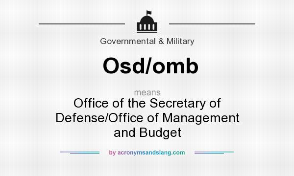 What does Osd/omb mean? It stands for Office of the Secretary of Defense/Office of Management and Budget