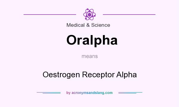 What does Oralpha mean? It stands for Oestrogen Receptor Alpha