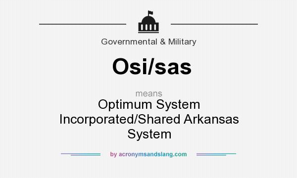 What does Osi/sas mean? It stands for Optimum System Incorporated/Shared Arkansas System