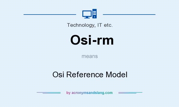 What does Osi-rm mean? It stands for Osi Reference Model