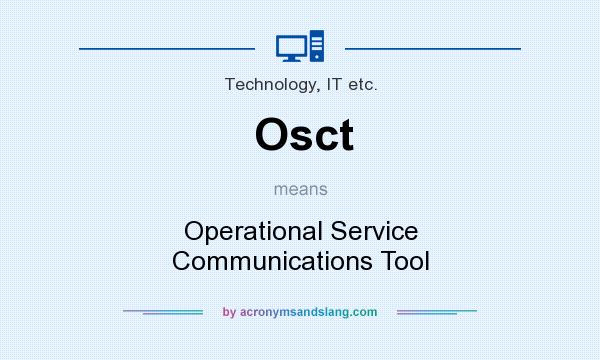 What does Osct mean? It stands for Operational Service Communications Tool
