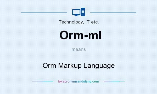 What does Orm-ml mean? It stands for Orm Markup Language