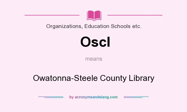 What does Oscl mean? It stands for Owatonna-Steele County Library