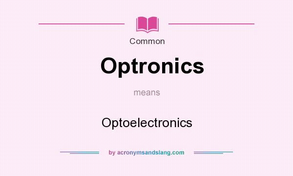 What does Optronics mean? It stands for Optoelectronics