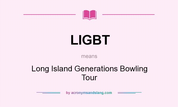 What does LIGBT mean? It stands for Long Island Generations Bowling Tour