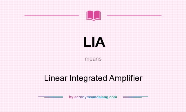 What does LIA mean? It stands for Linear Integrated Amplifier