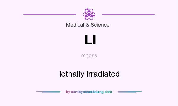 What does LI mean? It stands for lethally irradiated