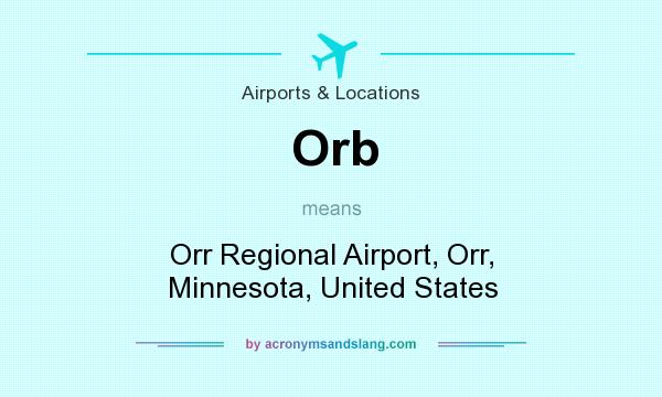 What does Orb mean? It stands for Orr Regional Airport, Orr, Minnesota, United States
