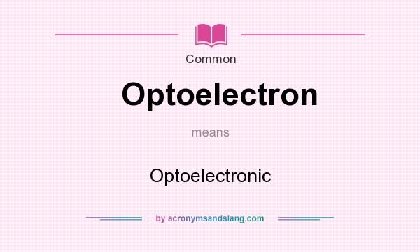 What does Optoelectron mean? It stands for Optoelectronic