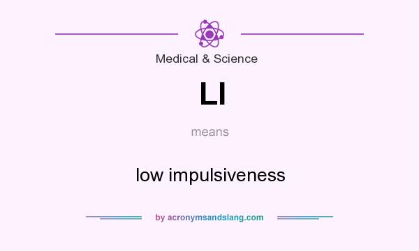 What does LI mean? It stands for low impulsiveness