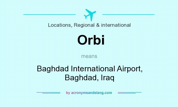What does Orbi mean? It stands for Baghdad International Airport, Baghdad, Iraq