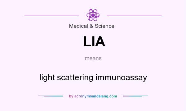 What does LIA mean? It stands for light scattering immunoassay