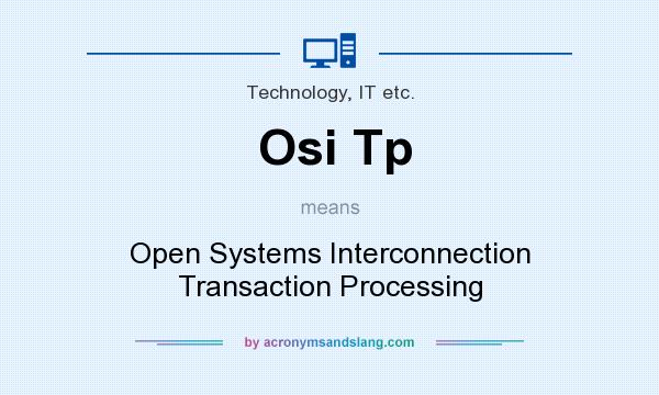 What does Osi Tp mean? It stands for Open Systems Interconnection Transaction Processing