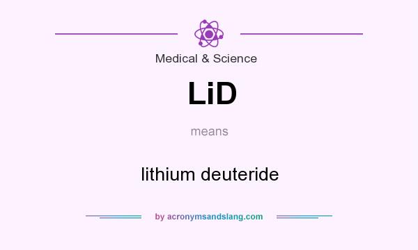What does LiD mean? It stands for lithium deuteride