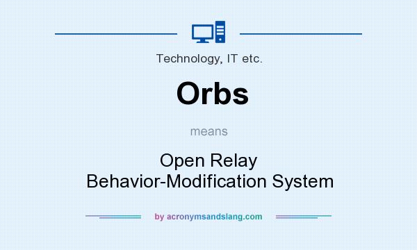 What does Orbs mean? It stands for Open Relay Behavior-Modification System