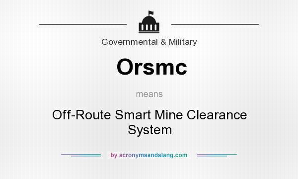 What does Orsmc mean? It stands for Off-Route Smart Mine Clearance System