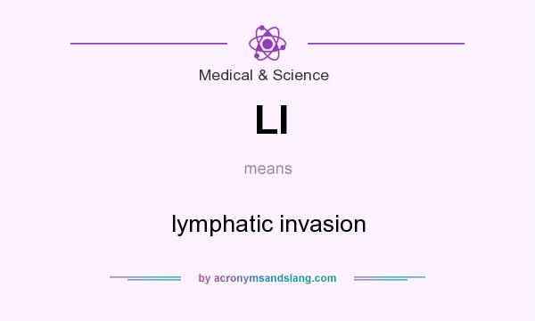 What does LI mean? It stands for lymphatic invasion