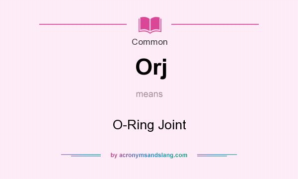 What does Orj mean? It stands for O-Ring Joint