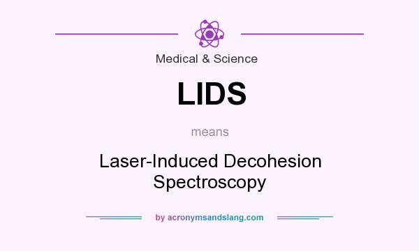 What does LIDS mean? It stands for Laser-Induced Decohesion Spectroscopy