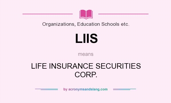 What does LIIS mean? It stands for LIFE INSURANCE SECURITIES CORP.