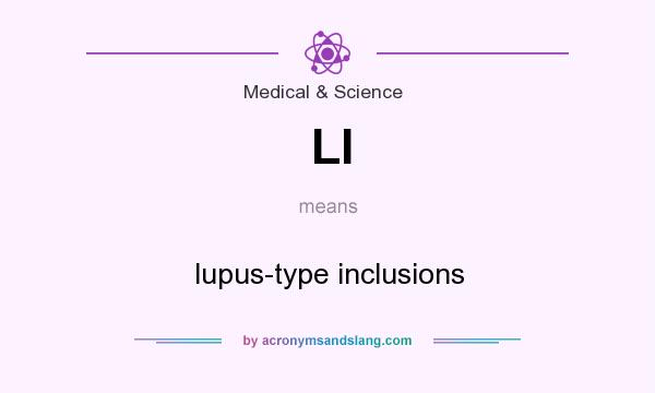 What does LI mean? It stands for lupus-type inclusions