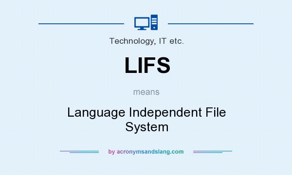 What does LIFS mean? It stands for Language Independent File System