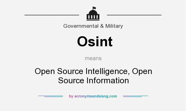 What does Osint mean? It stands for Open Source Intelligence, Open Source Information