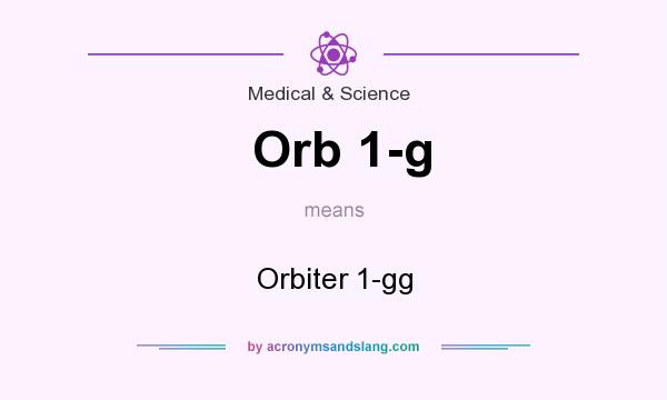 What does Orb 1-g mean? It stands for Orbiter 1-gg