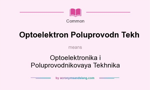 What does Optoelektron Poluprovodn Tekh mean? It stands for Optoelektronika i Poluprovodnikovaya Tekhnika