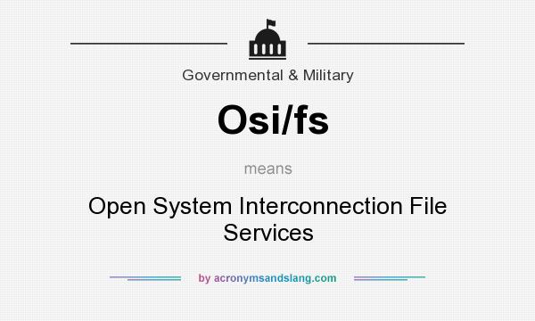 What does Osi/fs mean? It stands for Open System Interconnection File Services