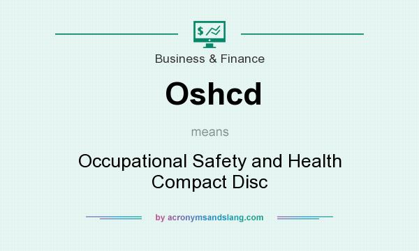 What does Oshcd mean? It stands for Occupational Safety and Health Compact Disc