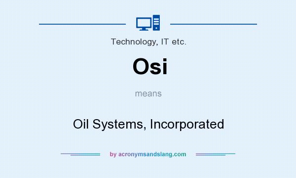 What does Osi mean? It stands for Oil Systems, Incorporated