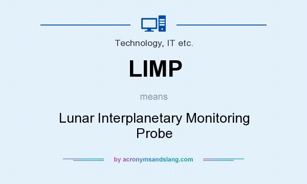 What does LIMP mean? It stands for Lunar Interplanetary Monitoring Probe