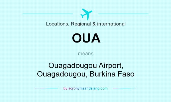 What does OUA mean? It stands for Ouagadougou Airport, Ouagadougou, Burkina Faso