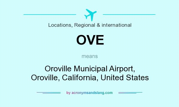What does OVE mean? It stands for Oroville Municipal Airport, Oroville, California, United States