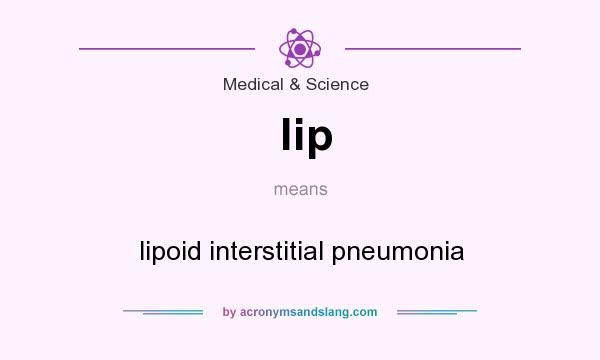 What does lip mean? It stands for lipoid interstitial pneumonia