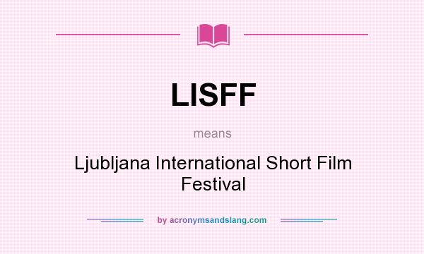 What does LISFF mean? It stands for Ljubljana International Short Film Festival