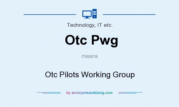 What does Otc Pwg mean? It stands for Otc Pilots Working Group