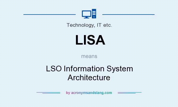 What does LISA mean? It stands for LSO Information System Architecture