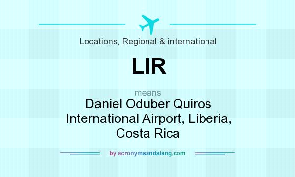 What does LIR mean? It stands for Daniel Oduber Quiros International Airport, Liberia, Costa Rica
