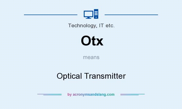 What does Otx mean? It stands for Optical Transmitter